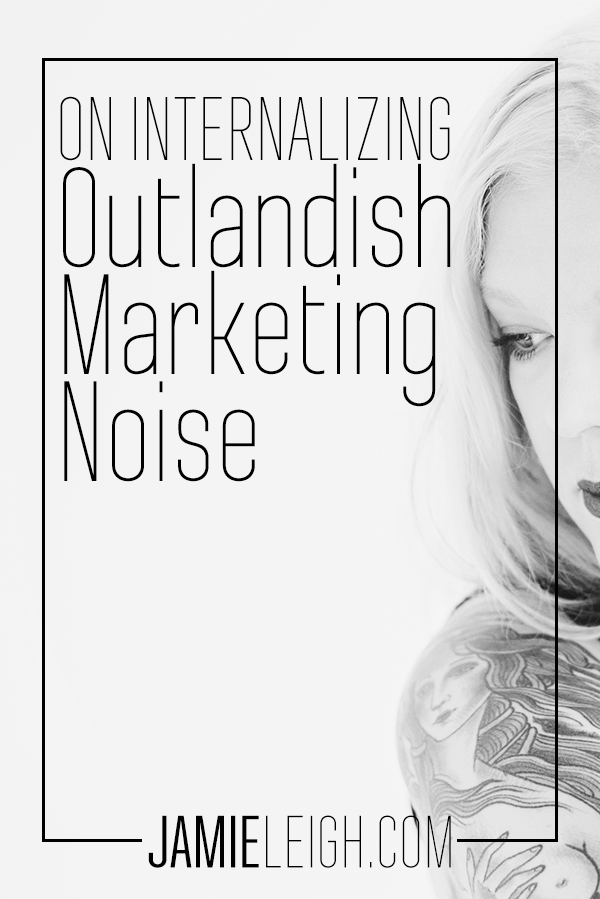 why do we internalize outlandish marketing noise?
