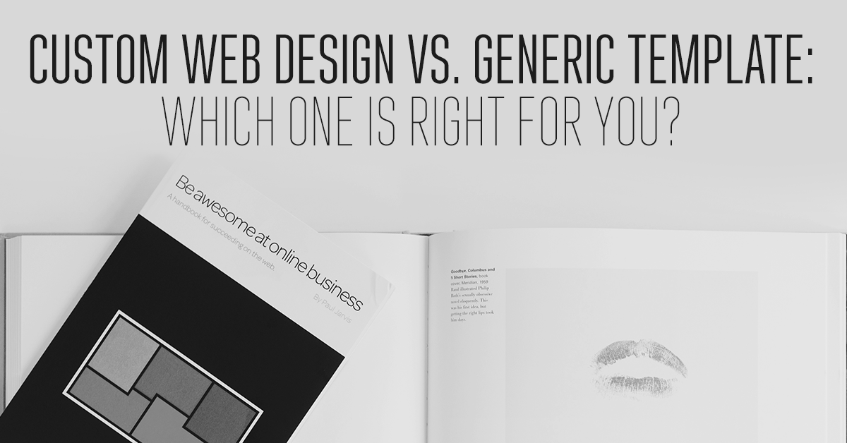 Custom Web Design vs. Generic Template: Which One is Right for You?